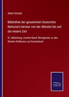 Bibliothek der gesammten Deutschen National-Literatur von der ältesten bis auf die neuere Zeit: III. Abtheilung, Zweiter Band: Reimgeister zu den Werken Wolframs von Eschenbach 3752525444 Book Cover