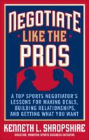 Negotiate Like the Pros: A Master Sports Negotiator's Lessons for Making Deals, Building Relationships, and Getting What You Want 0071548319 Book Cover