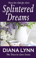 Splintered Dreams: Dare To Love 1947594958 Book Cover