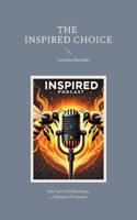 The Inspired Choice: Chronicles of Transformation Beyond Imagination 3759721303 Book Cover