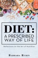 Diet: a Prescribed Way of Life: Reflections on the Art of Nutrition 1982223111 Book Cover