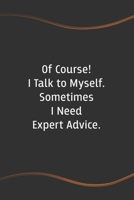 Of Course I Talk to Myself. Sometimes I Need Expert Advice: Funny Saying Blank Lined Notebook - A Great Employee Appreciation Gift Idea 1676185852 Book Cover