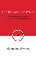 The Red and the White: Perspectives on America and the Primordial Tradition 0974146811 Book Cover