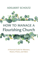 How to Manage a Flourishing Church 1666767638 Book Cover