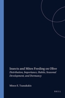 Insects and Mites Feeding on Olive: Distribution, Importance, Habits, Seasonal Development and Dormancy (Applied Entomology Library) (Applied Entomology Library) 9004132716 Book Cover