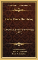 Radio Phone Receiving: A Practical Book For Everybody 1163896543 Book Cover