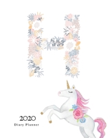 Diary Planner 2020: Magical Unicorn Flower Monogram With Initial H on White for Girls 167094185X Book Cover