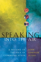 Speaking into the Air: A History of the Idea of Communication 0226662772 Book Cover