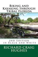 Biking and Kayaking through Tribal Florida: 2nd Edition 1717576346 Book Cover