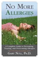 No More Allergies: A Complete Guide to Preventing, Treating, and Overcoming Allergies 1628736186 Book Cover