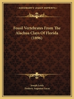 Fossil Vertebrates From The Alachua Clays Of Florida (1896) 1176606107 Book Cover