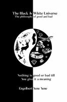 The Black & White Universe: The philosophy of good and bad B0FFHB339K Book Cover