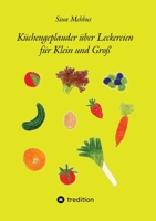 Küchengeplauder über Leckereien für Klein und Groß (German Edition) 3384417909 Book Cover
