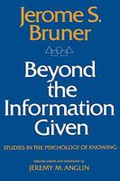 Beyond the Information Given: Studies in the Psychology of Knowing 0393093638 Book Cover