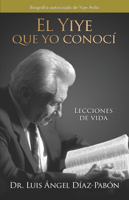 El Yiye que yo conocí: La biografía autorizada de Yiye Avila / The Yiye I Knew (Spanish Edition) B0FLNJM5V2 Book Cover