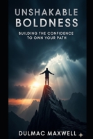 Unshakable Boldness: Building the Confidence to Own Your Path B0FRG73PY9 Book Cover