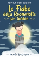 Le Fiabe della Buonanotte per Bambini: La Raccolta di Racconti della Buonanotte per bambini per addormentarsi rapidamente in una dolce notte di sogni. Include Illustrazioni. B08QF4WHY3 Book Cover
