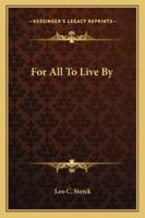 For All To Live By 1417989831 Book Cover