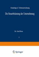 Die Steuerbelastung Der Unternehmung: Grundzuge Der Teilsteuerrechnung 3663020339 Book Cover