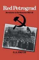 Red Petrograd: Revolution in the Factories, 1917-1918 (Soviet & East European Studies) 1608468631 Book Cover