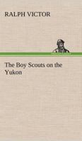 The Boy Scouts on the Yukon 1515388565 Book Cover