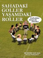 Sahadaki Goller Yaşamdaki Roller: Futboldan Alınacak Dersler 1466910577 Book Cover