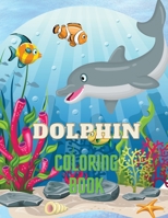 Dolphin Coloring Book: Dolphin Coloring Book with Adorable Design of Dolphins for kids age 3+, Beautiful Illustrations. We've included +40 unique ... your creativity and make masterpieces. 6003015101 Book Cover