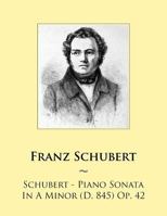 Piano Sonata in a Minor (D. 845) Op. 42 1500990353 Book Cover