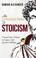 An Introduction to Stoicism : Practical Stoic Wisdom to Conquer Life's Greatest Challenges B0858SSD7T Book Cover