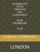 FLEXIBILITY WITH TRIPLETS AND GLISSANDO BASS TROMBONE N-30: LONDON B09ZHZKSXZ Book Cover