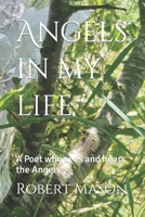 Angels in my life: A Poet who sees and hears the Angels B0B67DSD82 Book Cover