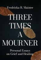 Three Times A Mourner: Personal Essays on Grief and Healing B0G6998K8T Book Cover