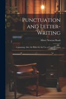Punctuation and Letter-Writing: Containing, Also, the Rules for the Use of Capital Letters 102277610X Book Cover