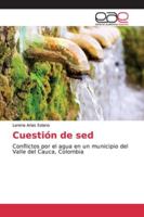 Cuestión de sed: Conflictos por el agua en un municipio del Valle del Cauca, Colombia 6139030536 Book Cover