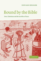 Bound by the Bible: Jews, Christians and the Sacrifice of Isaac 0521543134 Book Cover