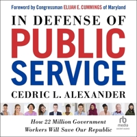 In Defense of Public Service: How 22 Million Government Workers Will Save Our Republic B0FVBHTRGB Book Cover