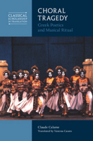 Choral Tragedy: Greek Poetics and Musical Ritual 1316516253 Book Cover