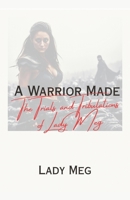 A Warrior Made: The Trials and Tribulations of Lady Meg B0FLP9JHC2 Book Cover