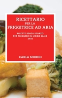 Ricettario Per La Tua Friggitrice Ad Aria 2021 (Air Fryer Recipes 2021 Italian Edition): Ricette Senza Sforzo Per Friggere in Modo Sano 1802905316 Book Cover