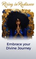 Rising in Radiance: Embrace Your Divine Journey B0CV4V72GR Book Cover