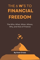 The 6 W’s to Financial Freedom: Unlock Wealth, Break Free, and Live Life on Your Terms B0F5M8N7R1 Book Cover