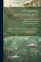 Oceanic Ichthyology: A Treatise On The Deep-sea And Pelagic Fishes Of The World, Based Chiefly Upon The Collections Made By The Steamers Blake, ... Atlas Containing 417 Figures, Volumes 30-31 1022393820 Book Cover