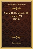 Storia Del Santuario Di Pompei V1 (1890) 1120455790 Book Cover