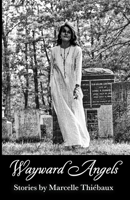 Wayward Angels: Stories by Marcelle Thi�baux 0996705821 Book Cover