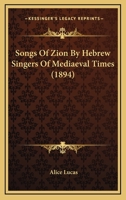 Songs of Zion by Hebrew Singers of Mediaeval Times 1022150286 Book Cover