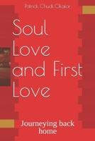 Soul Love and First Love: Journeying back home 1520949715 Book Cover
