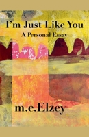 I'm Just Like You : A Personal Essay 1734054689 Book Cover