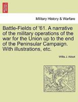 Battle-Fields of '61; A Narrative of the Military Operations of the War for the Union Up to the End of the Peninsular Campaign 1241467161 Book Cover