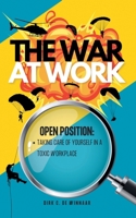 The War At Work: Taking Care of Yourself in A Toxic Workplace B0FFYXVRDS Book Cover