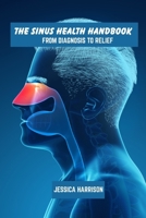The sinus health handbook: From diagnosis to relief B0F7FW68Q5 Book Cover